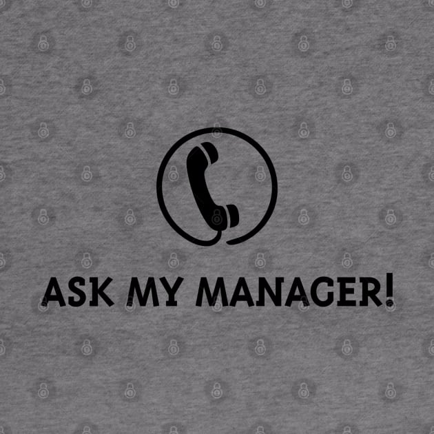 Ask My Manager! (Black) by MrFaulbaum